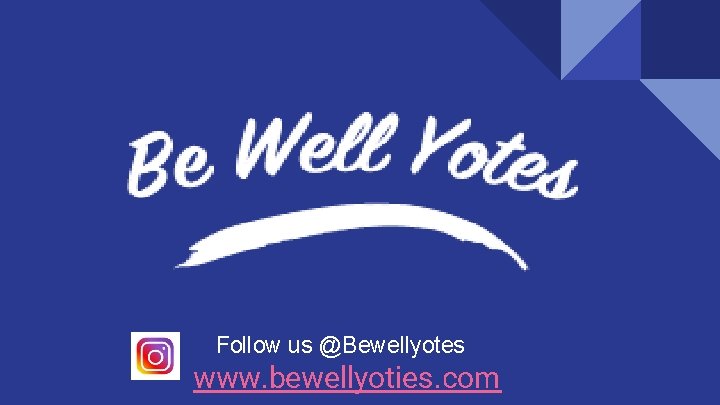 Follow us @Bewellyotes www. bewellyoties. com 