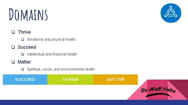 Domains ❏ Thrive ❏ Emotional and physical health ❏ Succeed ❏ Intellectual and financial