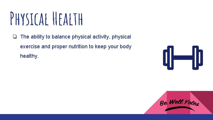 Physical Health ❏ The ability to balance physical activity, physical exercise and proper nutrition