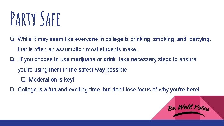 Party Safe ❏ While it may seem like everyone in college is drinking, smoking,