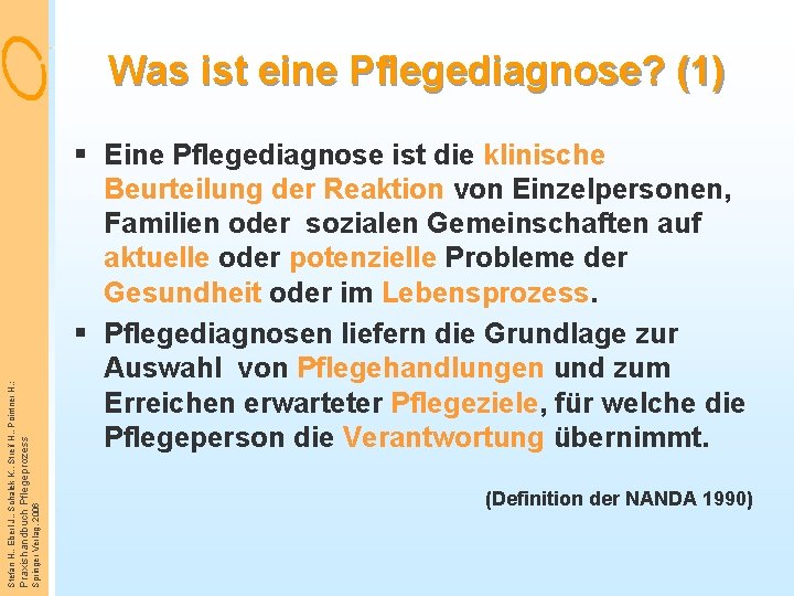 § Eine Pflegediagnose ist die klinische Beurteilung der Reaktion von Einzelpersonen, Familien oder sozialen