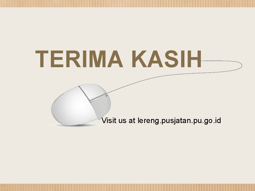 TERIMA KASIH Visit us at lereng. pusjatan. pu. go. id 