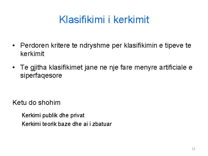 Klasifikimi i kerkimit • Perdoren kritere te ndryshme per klasifikimin e tipeve te kerkimit