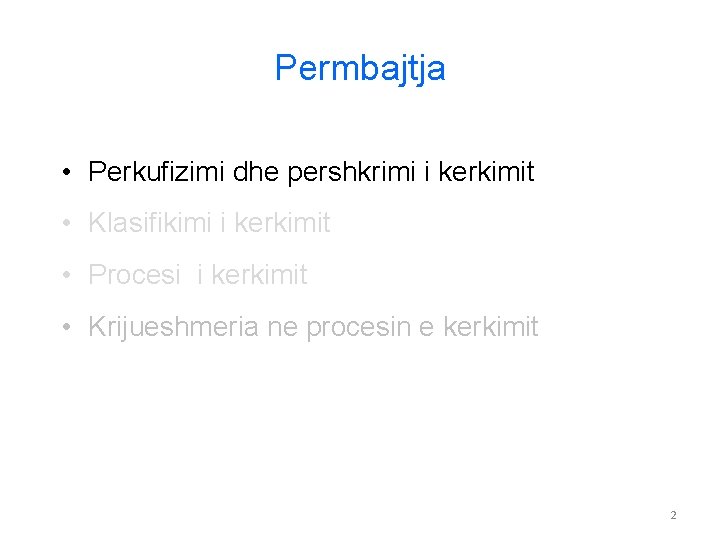 Permbajtja • Perkufizimi dhe pershkrimi i kerkimit • Klasifikimi i kerkimit • Procesi i