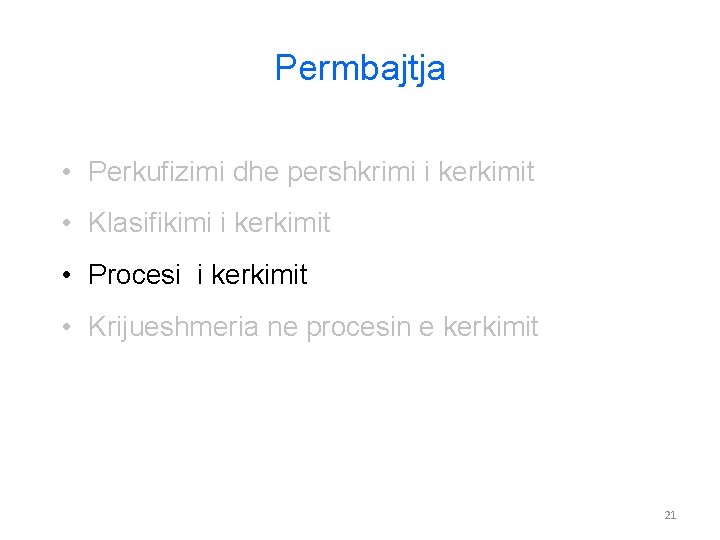 Permbajtja • Perkufizimi dhe pershkrimi i kerkimit • Klasifikimi i kerkimit • Procesi i