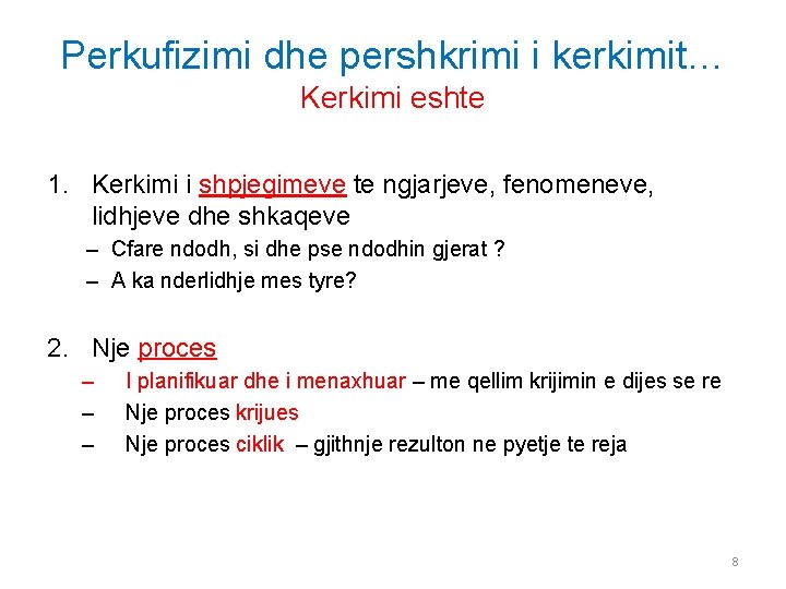 Perkufizimi dhe pershkrimi i kerkimit… Kerkimi eshte 1. Kerkimi i shpjegimeve te ngjarjeve, fenomeneve,