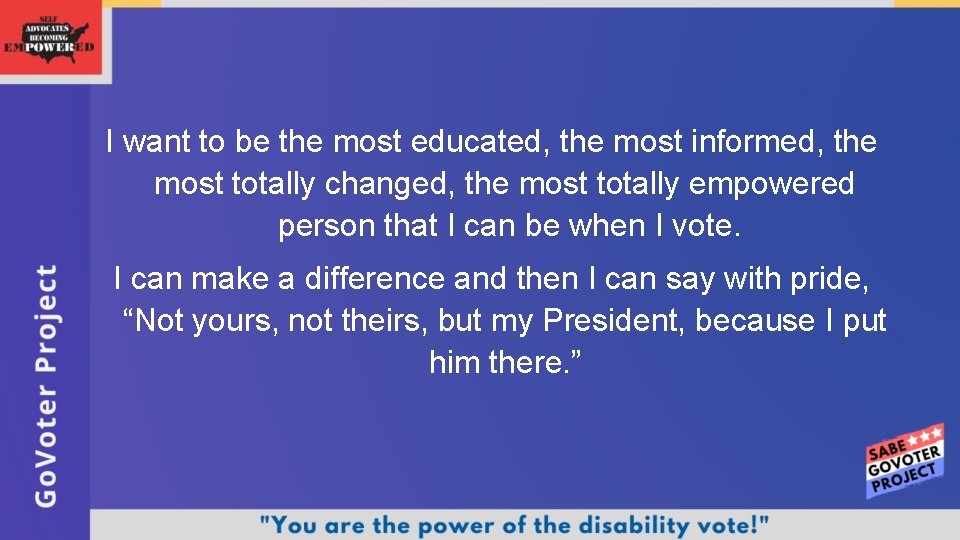 I want to be the most educated, the most informed, the most totally changed,