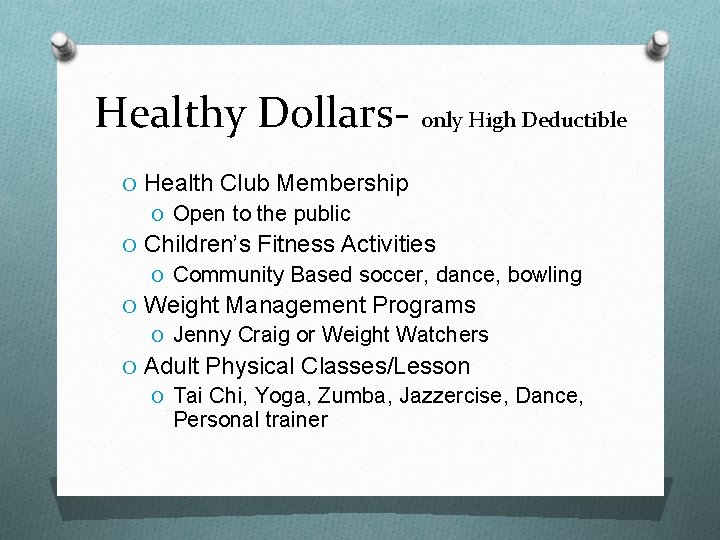 Healthy Dollars- only High Deductible O Health Club Membership O Open to the public