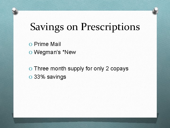 Savings on Prescriptions O Prime Mail O Wegman’s *New O Three month supply for