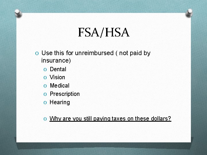 FSA/HSA O Use this for unreimbursed ( not paid by insurance) O Dental O