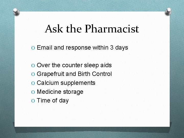 Ask the Pharmacist O Email and response within 3 days O Over the counter