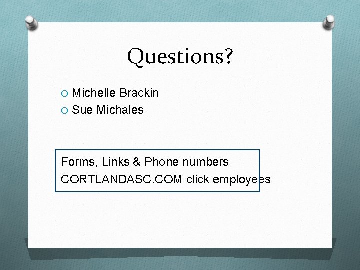 Questions? O Michelle Brackin O Sue Michales Forms, Links & Phone numbers CORTLANDASC. COM