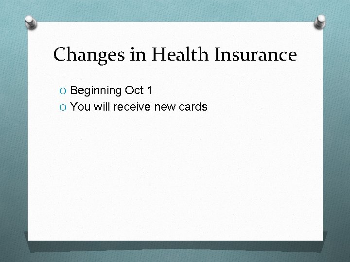 Changes in Health Insurance O Beginning Oct 1 O You will receive new cards