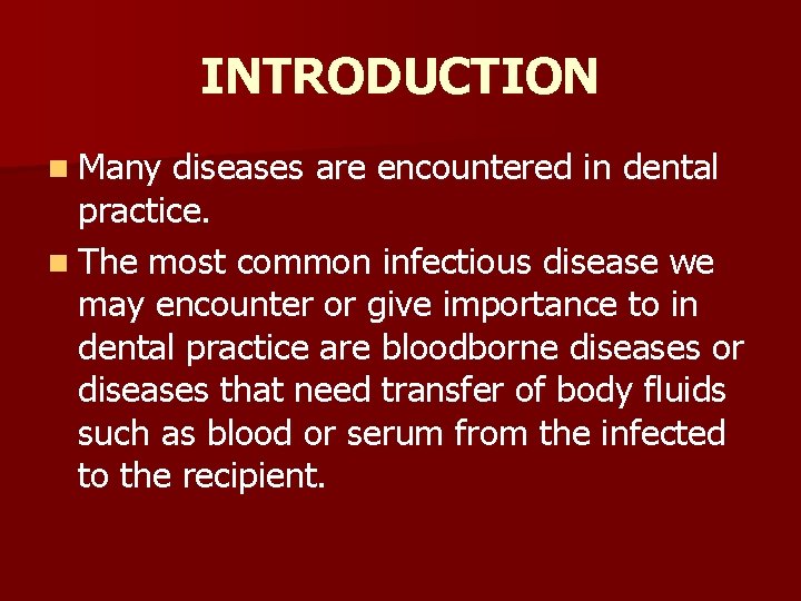 INTRODUCTION n Many diseases are encountered in dental practice. n The most common infectious