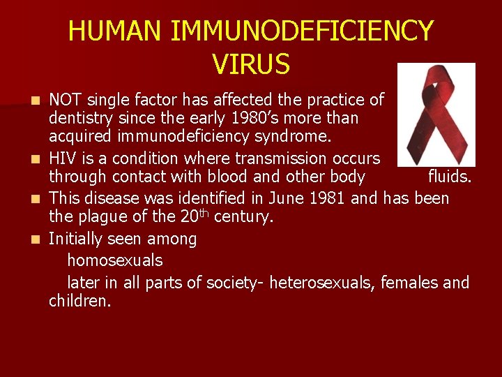 HUMAN IMMUNODEFICIENCY VIRUS NOT single factor has affected the practice of dentistry since the