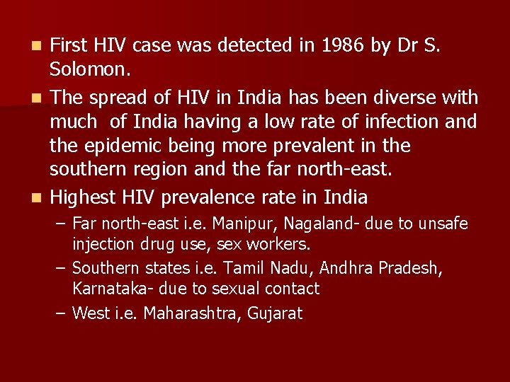 First HIV case was detected in 1986 by Dr S. Solomon. n The spread