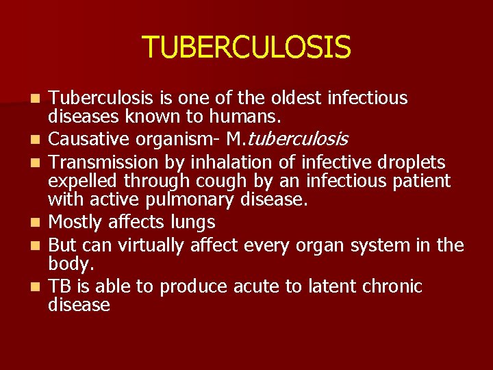 TUBERCULOSIS n n n Tuberculosis is one of the oldest infectious diseases known to