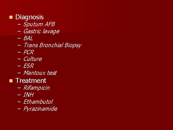 n Diagnosis n Treatment – – – – Sputum AFB Gastric lavage BAL Trans