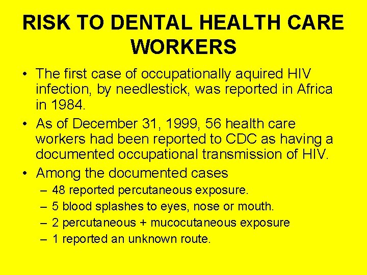 RISK TO DENTAL HEALTH CARE WORKERS • The first case of occupationally aquired HIV