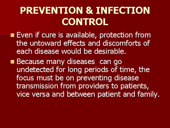 PREVENTION & INFECTION CONTROL n Even if cure is available, protection from the untoward