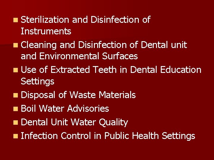 n Sterilization and Disinfection of Instruments n Cleaning and Disinfection of Dental unit and