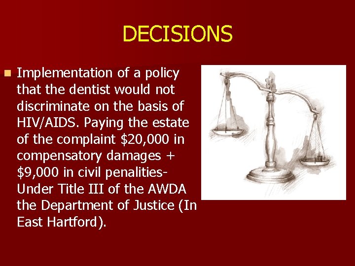 DECISIONS n Implementation of a policy that the dentist would not discriminate on the