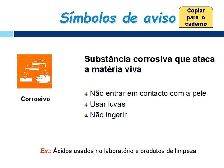 Símbolos de aviso Copiar para o caderno Substância corrosiva que ataca a matéria viva