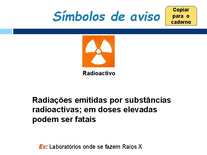 Símbolos de aviso Copiar para o caderno Radioactivo Radiações emitidas por substâncias radioactivas; em