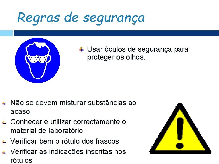 Regras de segurança Usar óculos de segurança para proteger os olhos. Não se devem