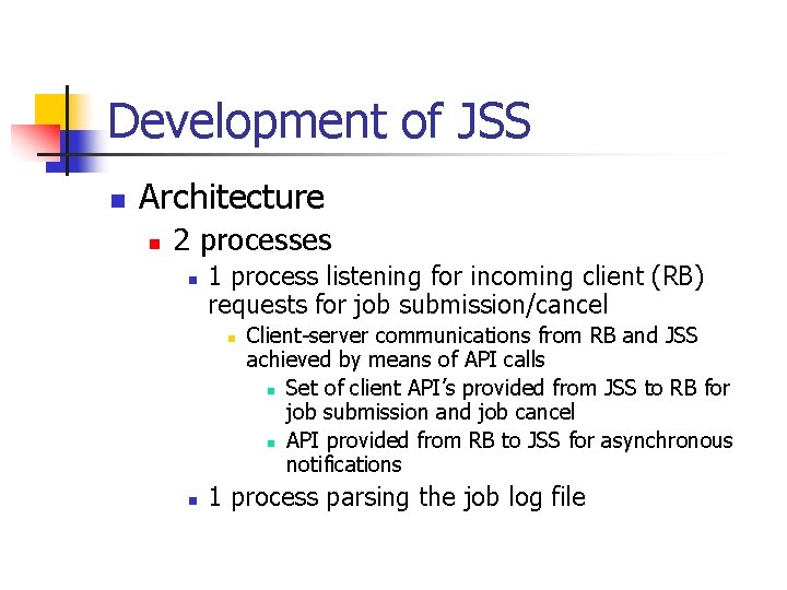 Development of JSS n Architecture n 2 processes n 1 process listening for incoming