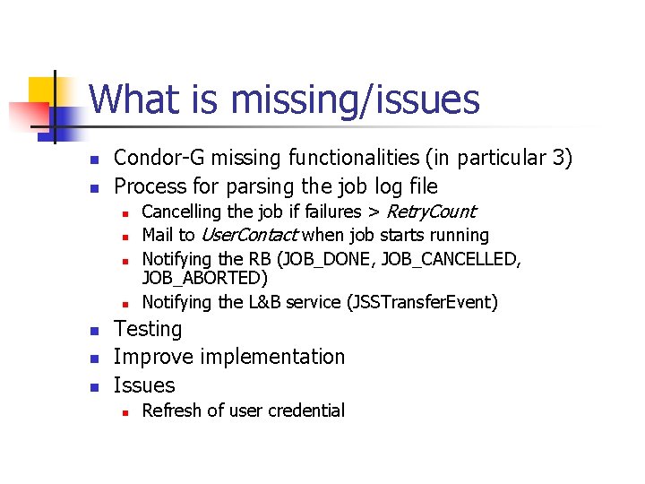 What is missing/issues n n Condor-G missing functionalities (in particular 3) Process for parsing