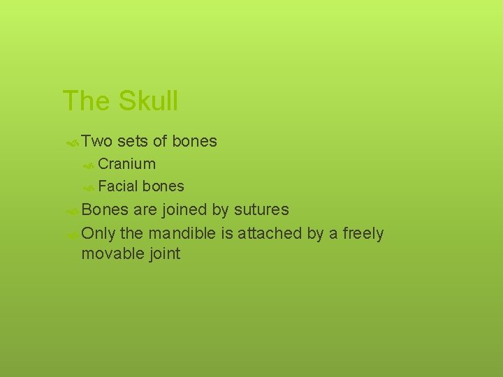 The Skull Two sets of bones Cranium Facial Bones bones are joined by sutures