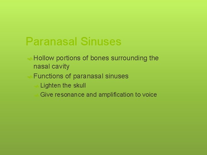 Paranasal Sinuses Hollow portions of bones surrounding the nasal cavity Functions of paranasal sinuses