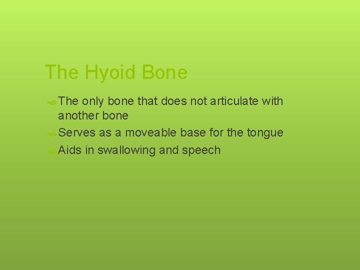 The Hyoid Bone The only bone that does not articulate with another bone Serves