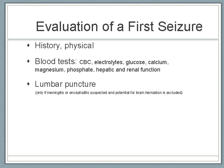 Evaluation of a First Seizure History, physical Blood tests: CBC, electrolytes, glucose, calcium, magnesium,