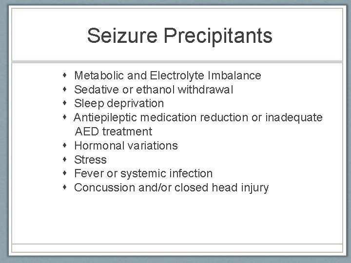 Seizure Precipitants Metabolic and Electrolyte Imbalance Sedative or ethanol withdrawal Sleep deprivation Antiepileptic medication