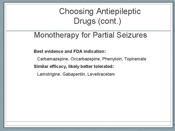 Choosing Antiepileptic Drugs (cont. ) Monotherapy for Partial Seizures Best evidence and FDA indication: