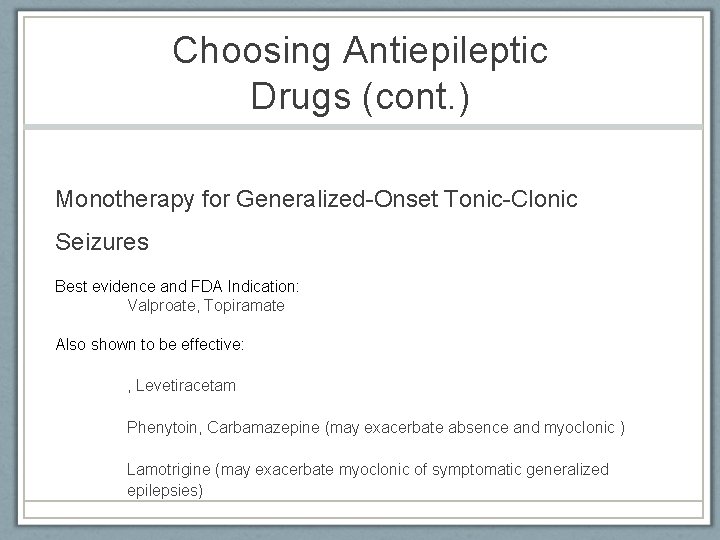 Choosing Antiepileptic Drugs (cont. ) Monotherapy for Generalized-Onset Tonic-Clonic Seizures Best evidence and FDA