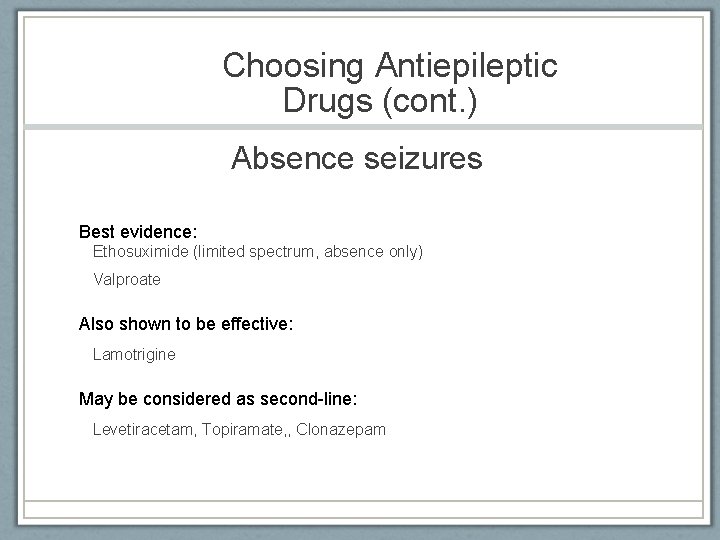 Choosing Antiepileptic Drugs (cont. ) Absence seizures Best evidence: Ethosuximide (limited spectrum, absence only)