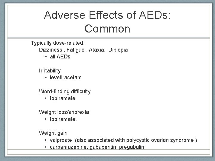 Adverse Effects of AEDs: Common Typically dose-related: Dizziness , Fatigue , Ataxia, Diplopia all
