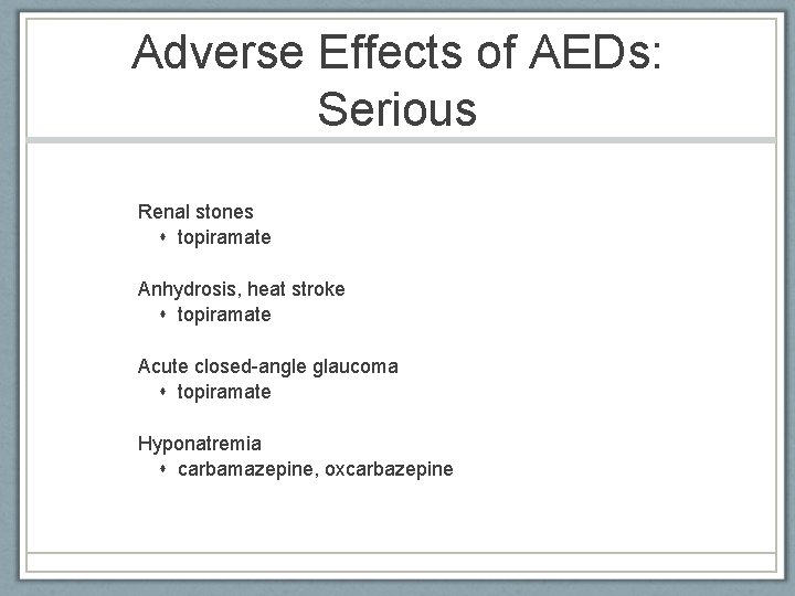 Adverse Effects of AEDs: Serious Renal stones topiramate Anhydrosis, heat stroke topiramate Acute closed-angle