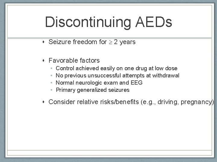 Discontinuing AEDs Seizure freedom for 2 years Favorable factors • • Control achieved easily