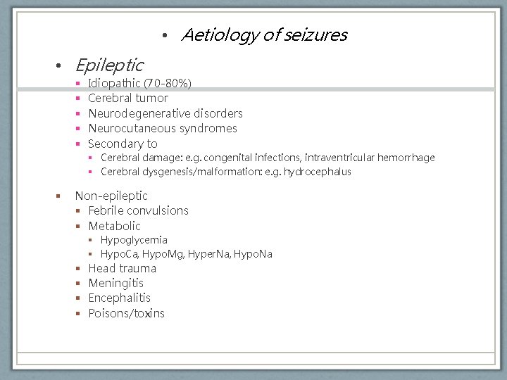  • Aetiology of seizures • Epileptic § § § Idiopathic (70 -80%) Cerebral
