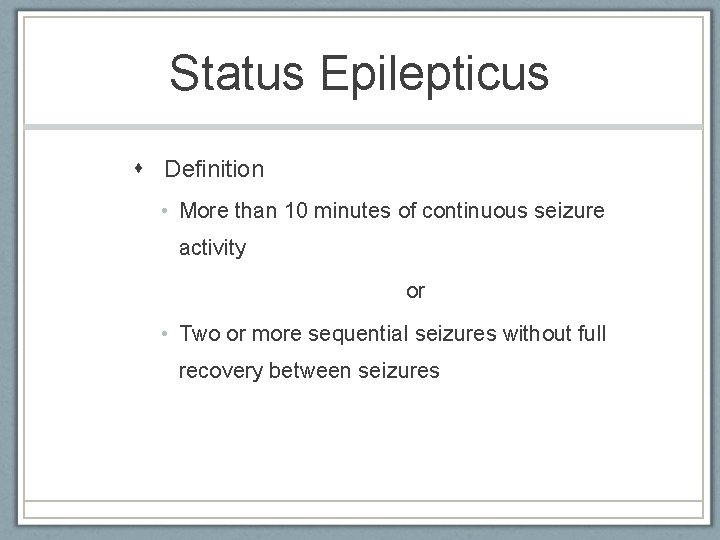 Status Epilepticus Definition • More than 10 minutes of continuous seizure activity or •