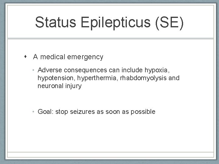Status Epilepticus (SE) A medical emergency • Adverse consequences can include hypoxia, hypotension, hyperthermia,