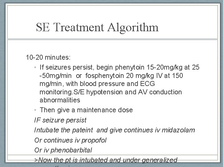 SE Treatment Algorithm 10 -20 minutes: • If seizures persist, begin phenytoin 15 -20