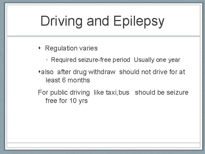 Driving and Epilepsy Regulation varies • Required seizure-free period Usually one year also after