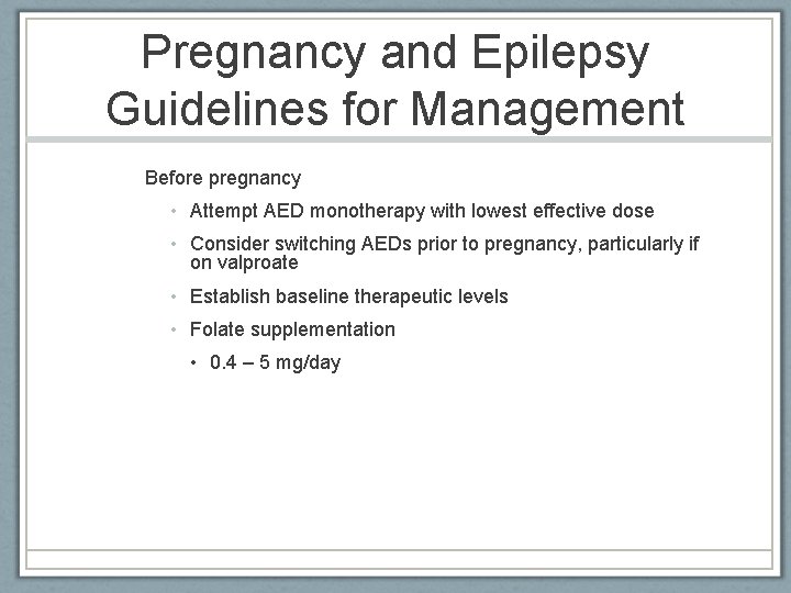 Pregnancy and Epilepsy Guidelines for Management Before pregnancy • Attempt AED monotherapy with lowest