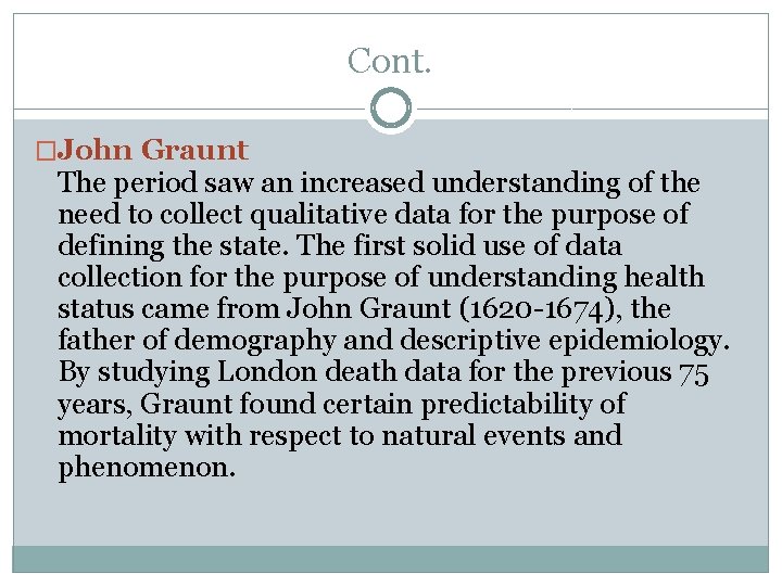 Cont. �John Graunt The period saw an increased understanding of the need to collect