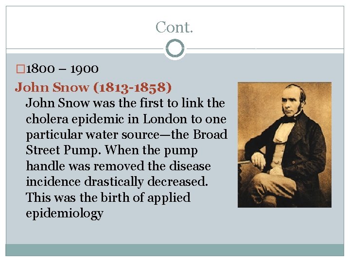 Cont. � 1800 – 1900 John Snow (1813 -1858) John Snow was the first